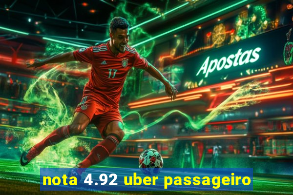 nota 4.92 uber passageiro